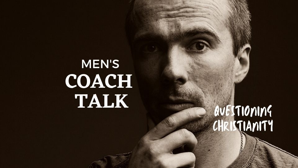 Men's Coach Talk - Questioning Christianity